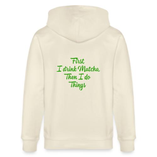 First I Drink Matcha - Stanley/Stella Cultivator Organic Zip Hoodie