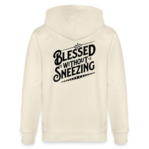 Blessed without Sneezing Apparel & Accessories - Stanley/Stella Cultivator Organic Zip Hoodie