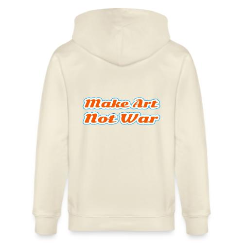 Make Art Not War — Peaceful Creativity Script - Stanley/Stella Cultivator Organic Zip Hoodie
