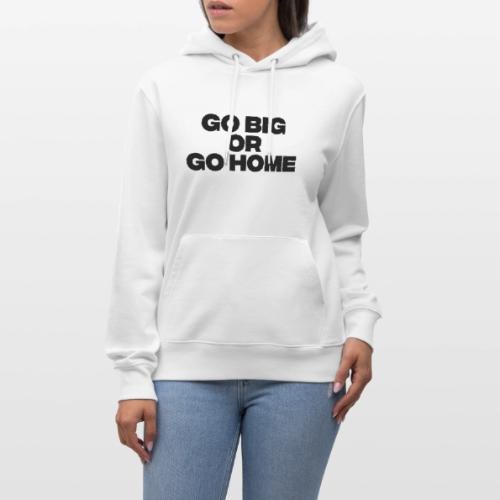 go big or go home - Heavyweight Unisex Hoodie CRUISER by Stanley/Stella