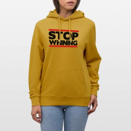 Stop Whining - Heavyweight Unisex Hoodie CRUISER by Stanley/Stella