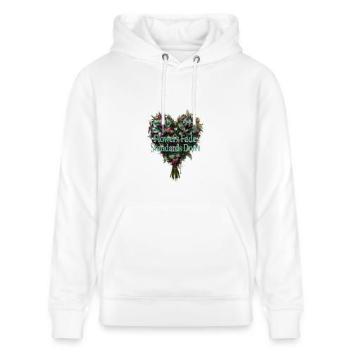 Flowers Fade, Standards Don't T-Shirt - Heavyweight Unisex Hoodie CRUISER by Stanley/Stella
