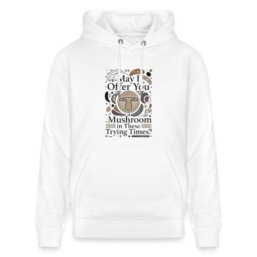 Mushroom in These Trying Times T-Shirt - Heavyweight Unisex Hoodie CRUISER by Stanley/Stella