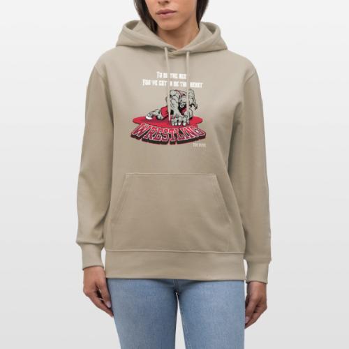 Wrestling - To be the best, you've gotta be a - Heavyweight Unisex Hoodie CRUISER by Stanley/Stella