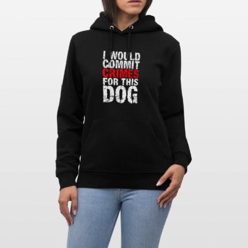 Id Commit Crimes for This Dog Funny Tee - Heavyweight Unisex Hoodie CRUISER by Stanley/Stella