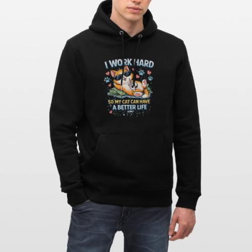 I Work Hard So My Cat Can Have a Better Life - Heavyweight Unisex Hoodie CRUISER by Stanley/Stella