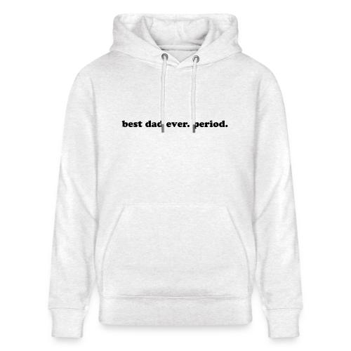 BEST DAD EVER. PERIOD. - Heavyweight Unisex Hoodie CRUISER by Stanley/Stella