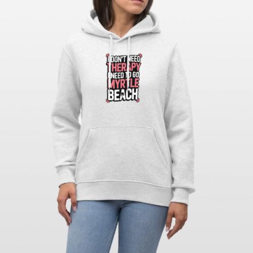 I Don’t Need Therapy I Need to Go to Myrtle Beach - Heavyweight Unisex Hoodie CRUISER by Stanley/Stella