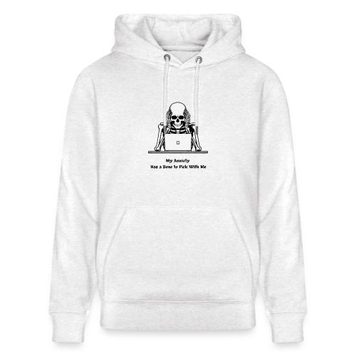 My Anxiety Has a Bone to Pick With Me T-Shirt - Heavyweight Unisex Hoodie CRUISER by Stanley/Stella