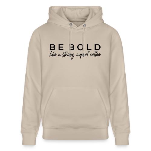 Be Bold - Heavyweight Unisex Hoodie CRUISER by Stanley/Stella