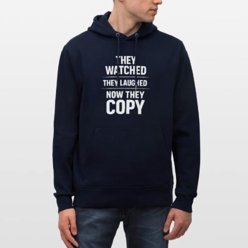They Watched They Laughed Now They Copy Tee - Heavyweight Unisex Hoodie CRUISER by Stanley/Stella