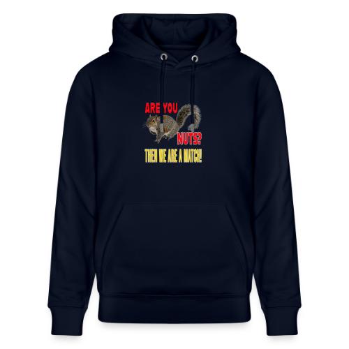 Are You Nuts? Then we are a match! - Heavyweight Unisex Hoodie CRUISER by Stanley/Stella