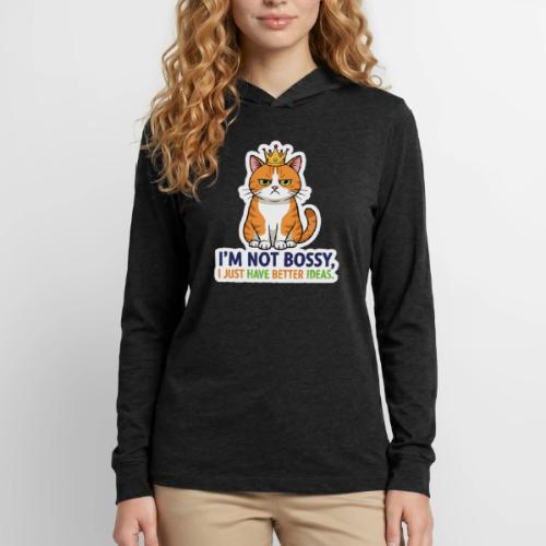 I'm Not Bossy, I Just Have Better Ideas | Cute Cat - Unisex Long Sleeve Hoodie Shirt