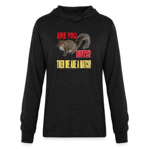 Are You Nuts? Then we are a match! - Unisex Long Sleeve Hoodie Shirt