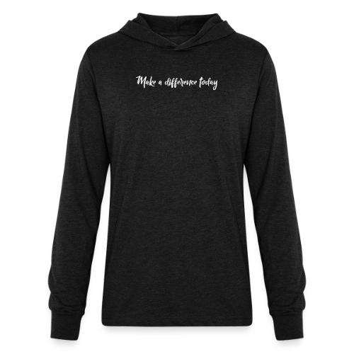 MAKE A DIFFERENCE TODAY 0001 - Unisex Long Sleeve Hoodie Shirt