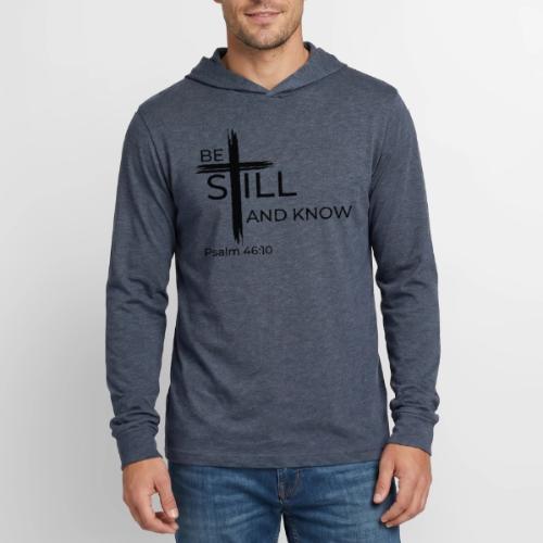 Be still and know that I AM GOD. Psalm 46:10 Shirt - Unisex Long Sleeve Hoodie Shirt