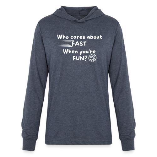 Who cares about fast? - Unisex Long Sleeve Hoodie Shirt