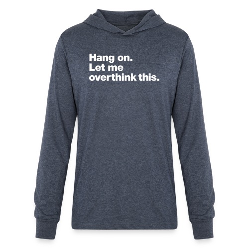 Hang on. Let me overthink this. - Unisex Long Sleeve Hoodie Shirt