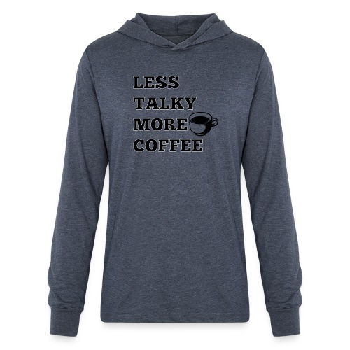 Less Talky More Coffee - Unisex Long Sleeve Hoodie Shirt