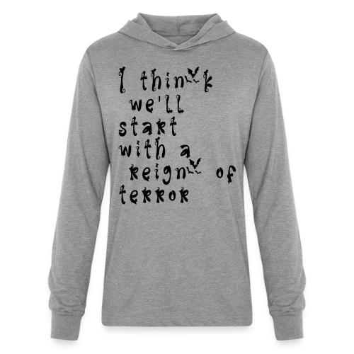 I think we'll start with a reign of terror - Unisex Long Sleeve Hoodie Shirt