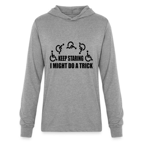 Keep staring I might do a trick with wheelchair * - Unisex Long Sleeve Hoodie Shirt