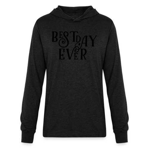Best Day Ever Fancy - Unisex Long Sleeve Hoodie Shirt
