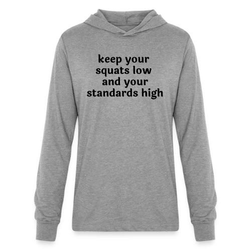 Keep your squats low and your standards high - Unisex Long Sleeve Hoodie Shirt