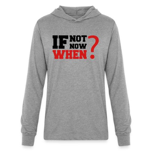 If Not Now. When? - Unisex Long Sleeve Hoodie Shirt