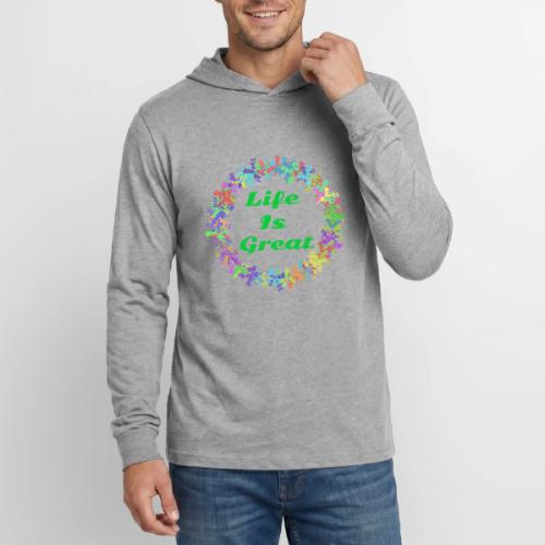 Life Is Great – Positive attitude - Unisex Long Sleeve Hoodie Shirt