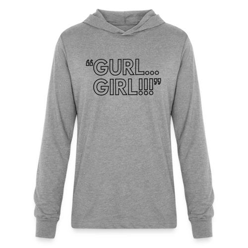 GURL… GIRL!!! Meme Quote Typography - Unisex Long Sleeve Hoodie Shirt