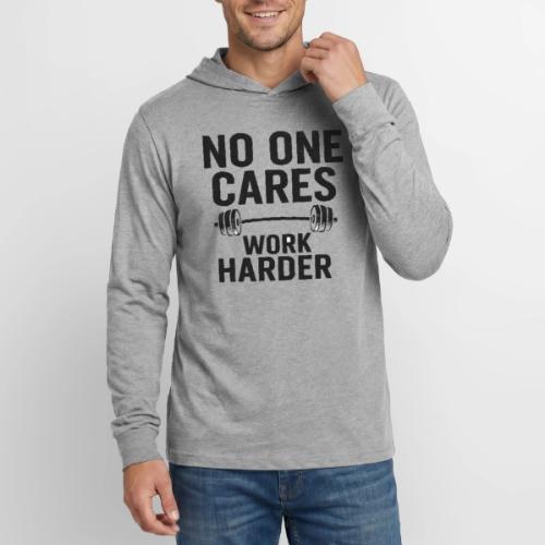 No One Cares, Work Harder – Gritty Motivational - Unisex Long Sleeve Hoodie Shirt