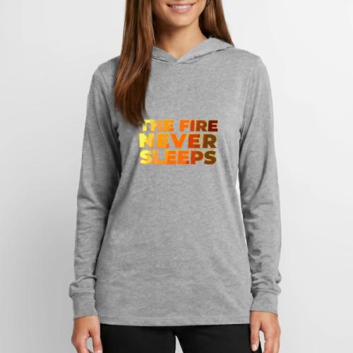 The fire never sleeps - Unisex Long Sleeve Hoodie Shirt