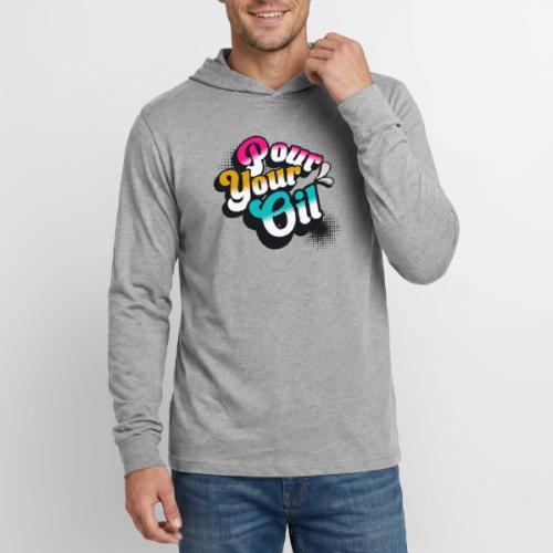 Pour Your Oil - Unisex Long Sleeve Hoodie Shirt