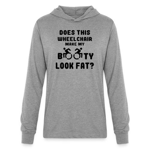 Does this wheelchair make my booty look fat? * - Unisex Long Sleeve Hoodie Shirt