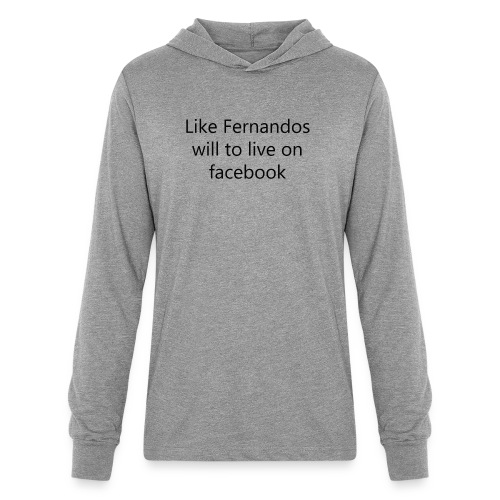 Fernandos Will To Like - Unisex Long Sleeve Hoodie Shirt