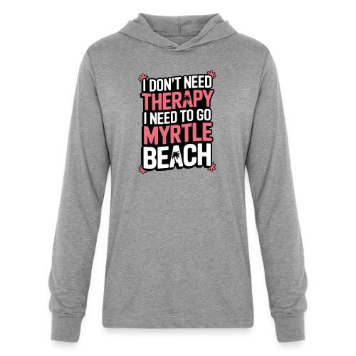 I Don’t Need Therapy I Need to Go to Myrtle Beach - Unisex Long Sleeve Hoodie Shirt