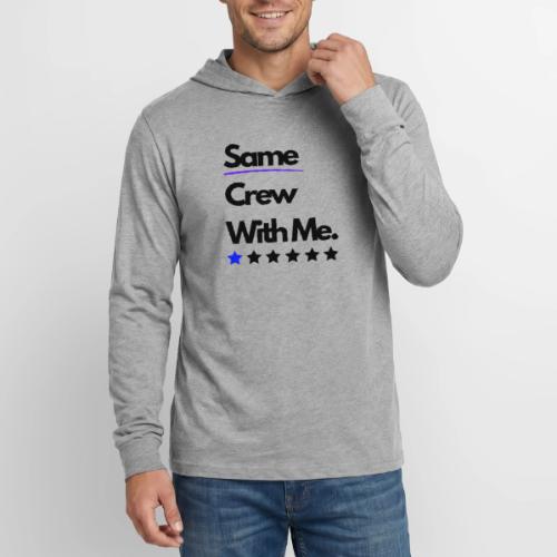 Same Crew With Me - Unisex Long Sleeve Hoodie Shirt