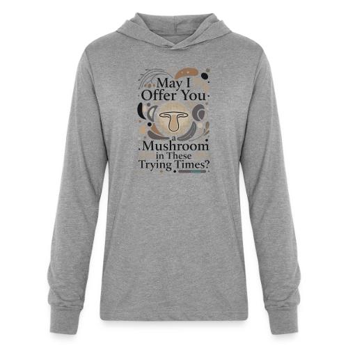 Mushroom in These Trying Times T-Shirt - Unisex Long Sleeve Hoodie Shirt