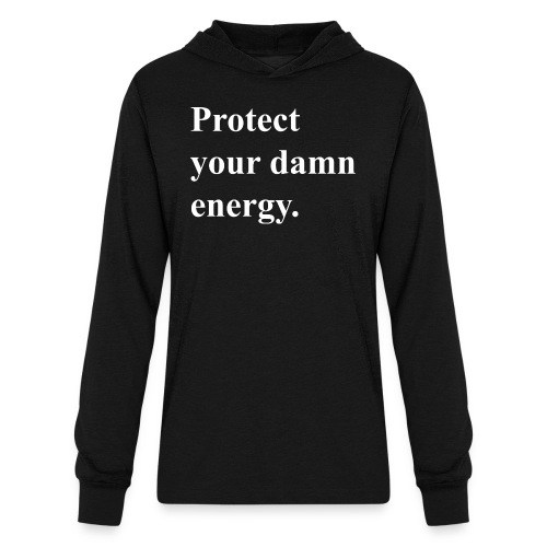 Protect Your Damn Energy - Unisex Long Sleeve Hoodie Shirt