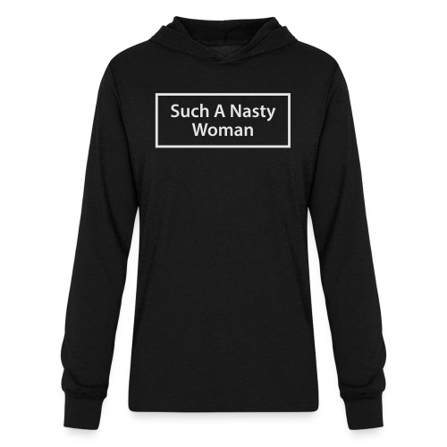 Such A Nasty Woman - White T-Shirt - Unisex Long Sleeve Hoodie Shirt