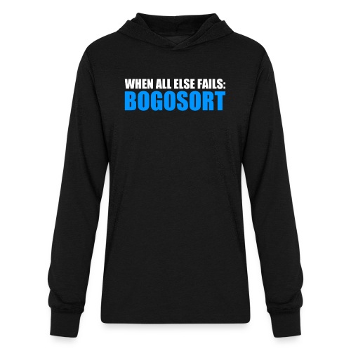 When All Else Fails Bogosort - Unisex Long Sleeve Hoodie Shirt