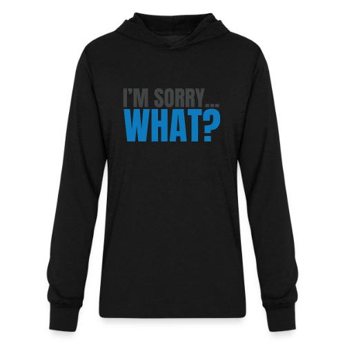 SWAG IDEA I'm SORRY WHAT? - Unisex Long Sleeve Hoodie Shirt