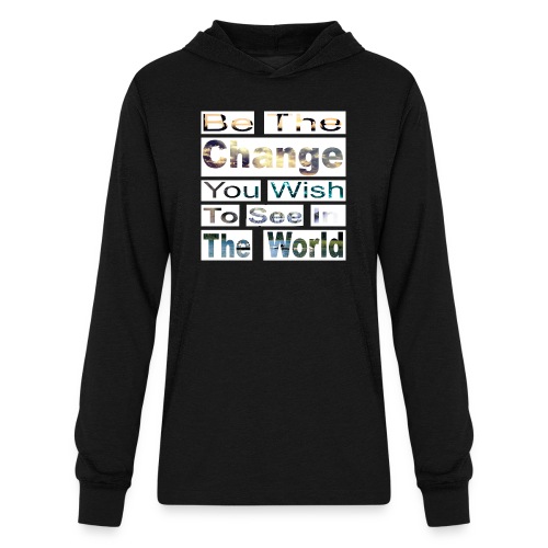 Be the change you wish to see - Unisex Long Sleeve Hoodie Shirt