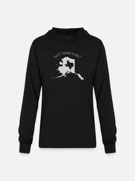 Alaska Is Bigger Than Texas, Isn't Texas Cute? - Unisex Long Sleeve Hoodie Shirt - black