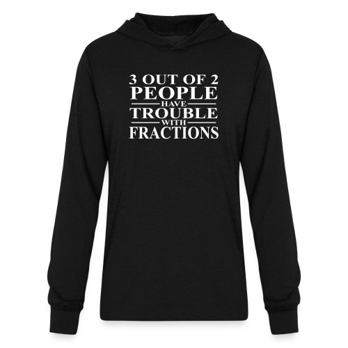 3 out of 2 people have trouble with fractions - Unisex Long Sleeve Hoodie Shirt