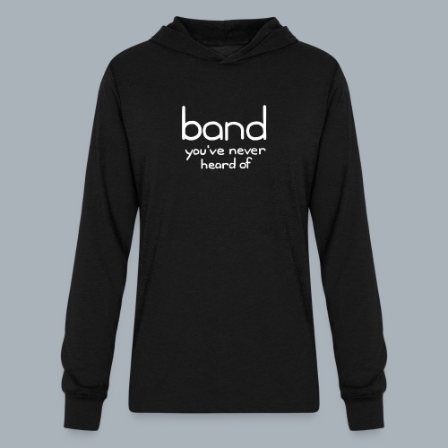 Band You ve Never Heard Of - Unisex Long Sleeve Hoodie Shirt