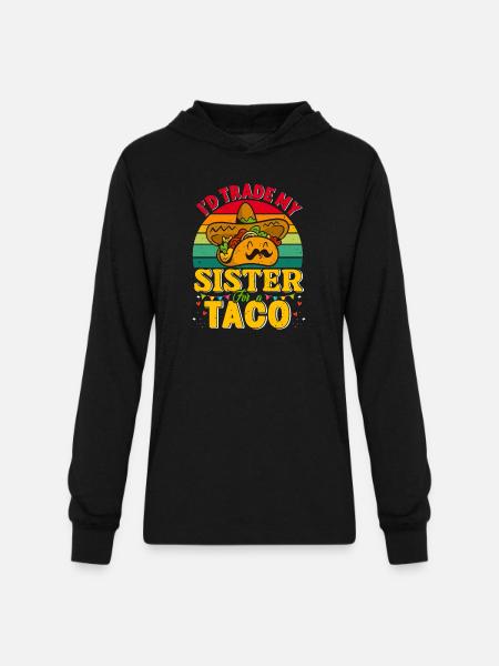 I´d trade my Sister for a Taco Mexican Taccos - Unisex Long Sleeve Hoodie Shirt - black
