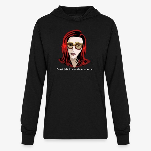 Don't Talk to me about Sports - Unisex Long Sleeve Hoodie Shirt