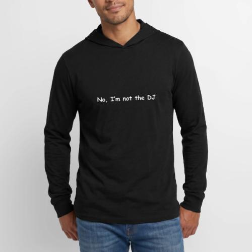 No, I'm Not The DJ - Unisex Long Sleeve Hoodie Shirt