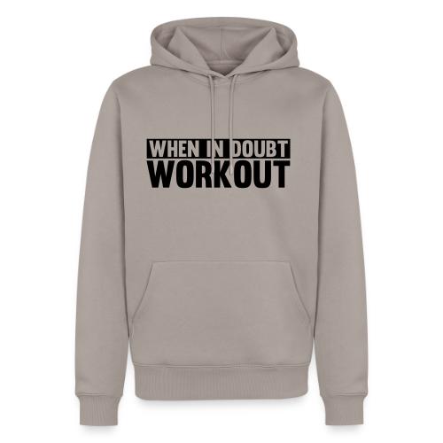 When in Doubt. Workout - Men's Premium Hoodie